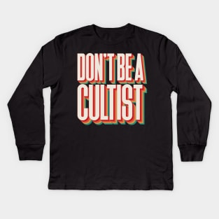 Don't Be A Cultist Kids Long Sleeve T-Shirt